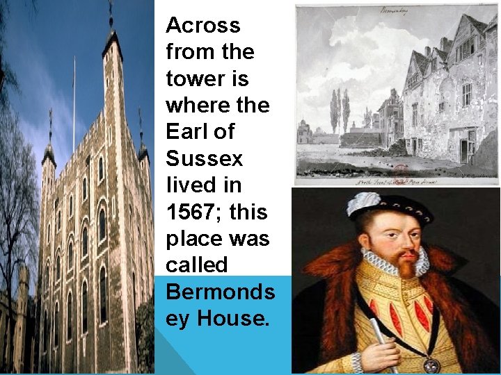  • Across from the tower is where the Earl of Sussex lived in