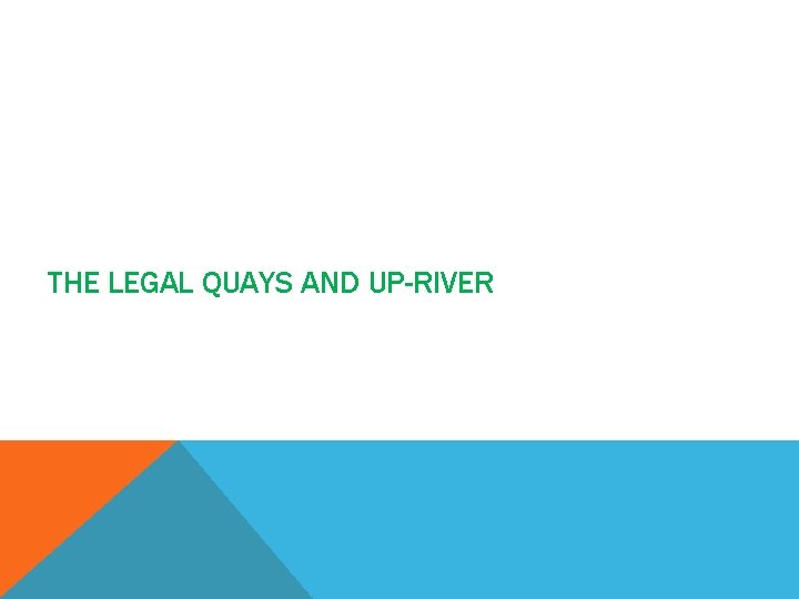 THE LEGAL QUAYS AND UP-RIVER 