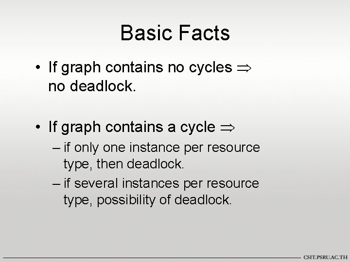 Basic Facts • If graph contains no cycles no deadlock. • If graph contains