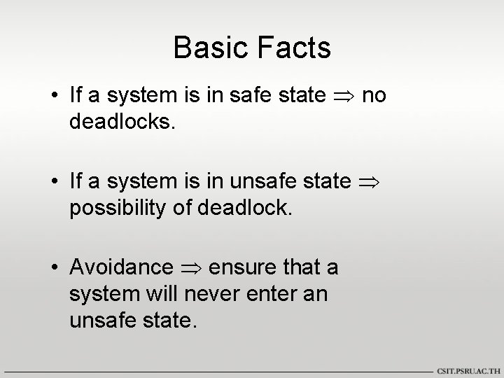 Basic Facts • If a system is in safe state no deadlocks. • If