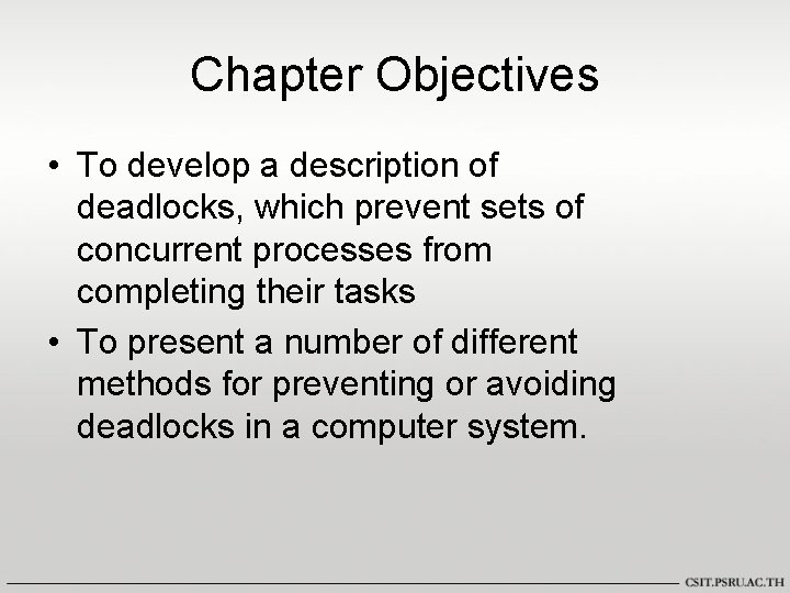 Chapter Objectives • To develop a description of deadlocks, which prevent sets of concurrent