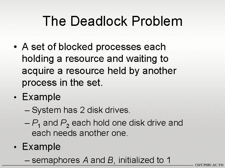 The Deadlock Problem • A set of blocked processes each holding a resource and