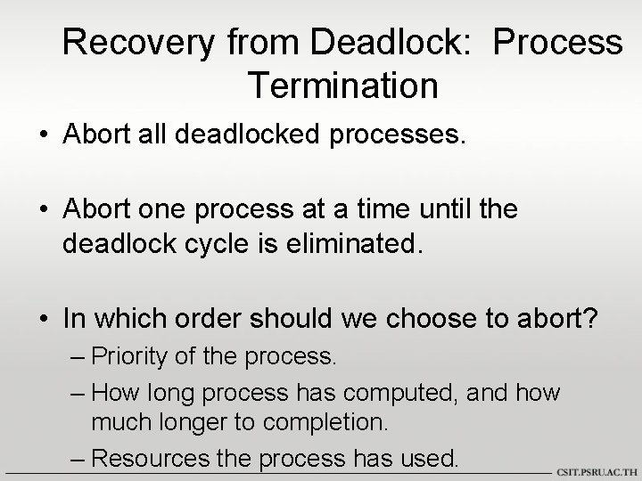 Recovery from Deadlock: Process Termination • Abort all deadlocked processes. • Abort one process