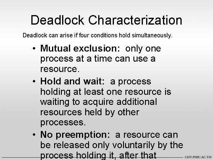 Deadlock Characterization Deadlock can arise if four conditions hold simultaneously. • Mutual exclusion: only