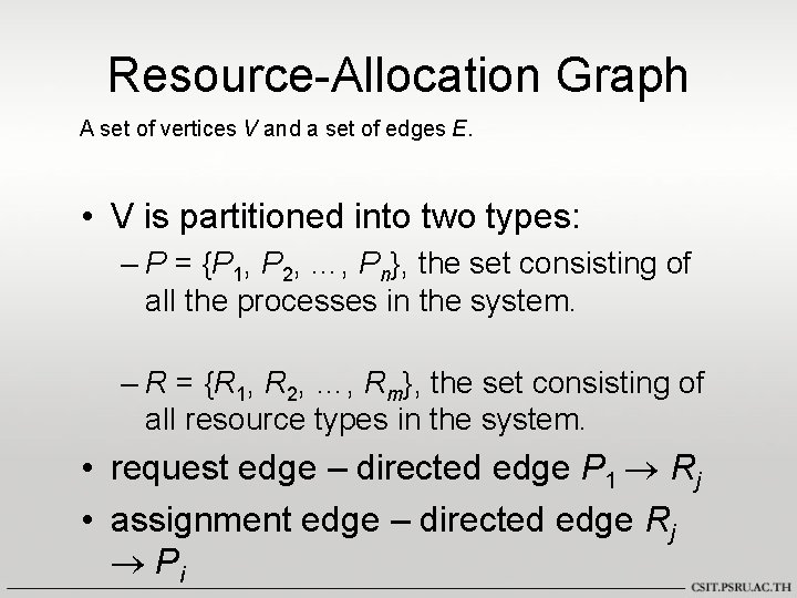 Resource-Allocation Graph A set of vertices V and a set of edges E. •