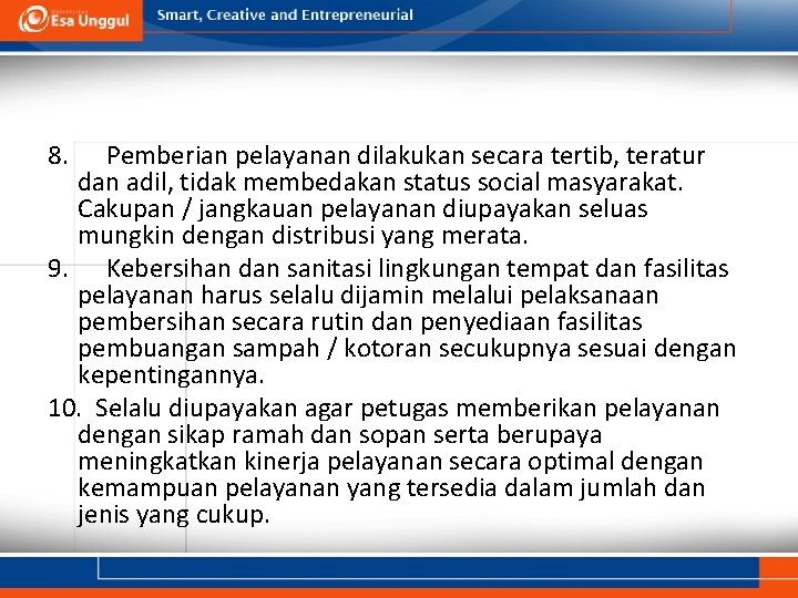 8. Pemberian pelayanan dilakukan secara tertib, teratur dan adil, tidak membedakan status social masyarakat.