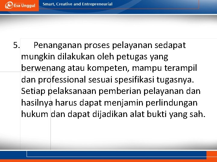 5. Penanganan proses pelayanan sedapat mungkin dilakukan oleh petugas yang berwenang atau kompeten, mampu