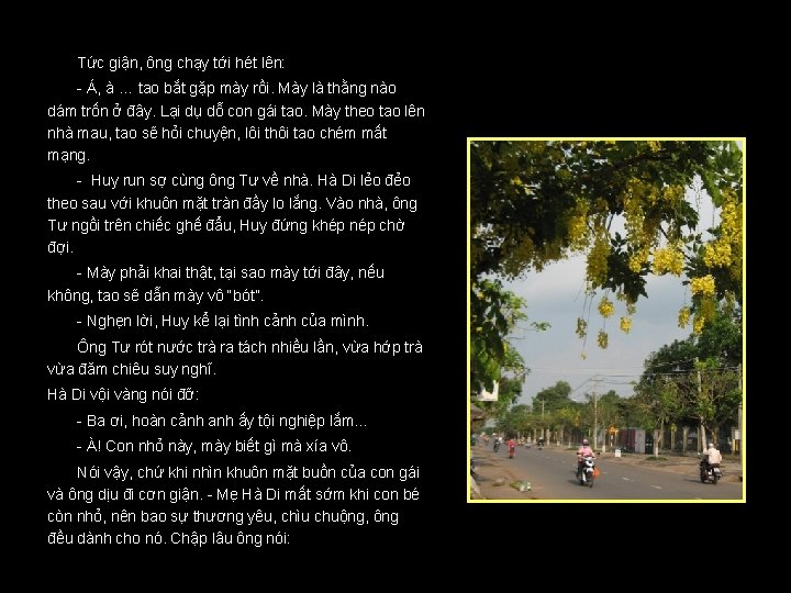 Tức giận, ông chạy tới hét lên: - Á, à … tao bắt gặp