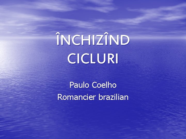 ÎNCHIZÎND CICLURI Paulo Coelho Romancier brazilian 