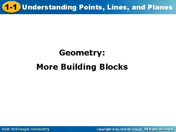 1 -1 Understanding Points, Lines, and Planes Geometry: More Building Blocks Holt Mc. Dougal