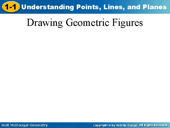 1 -1 Understanding Points, Lines, and Planes Drawing Geometric Figures Holt Mc. Dougal Geometry