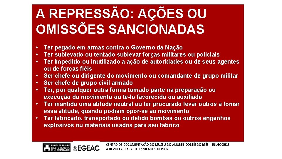 A REPRESSÃO: AÇÕES OU OMISSÕES SANCIONADAS • Ter pegado em armas contra o Governo