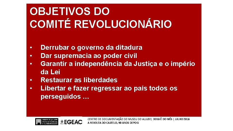 OBJETIVOS DO COMITÉ REVOLUCIONÁRIO • • • Derrubar o governo da ditadura Dar supremacia