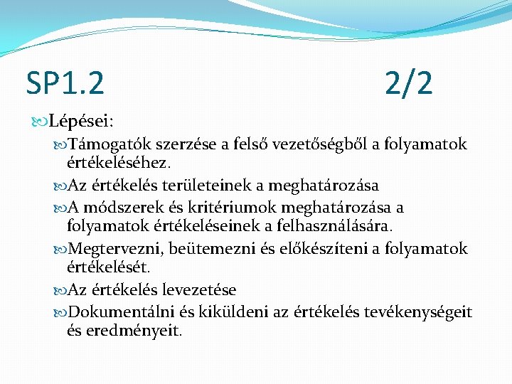 SP 1. 2 2/2 Lépései: Támogatók szerzése a felső vezetőségből a folyamatok értékeléséhez. Az