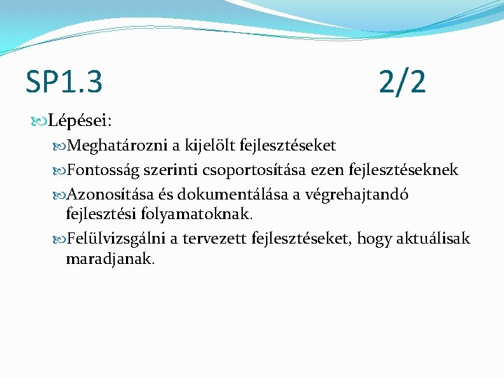 SP 1. 3 2/2 Lépései: Meghatározni a kijelölt fejlesztéseket Fontosság szerinti csoportosítása ezen fejlesztéseknek