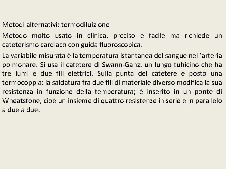 Metodi alternativi: termodiluizione Metodo molto usato in clinica, preciso e facile ma richiede un