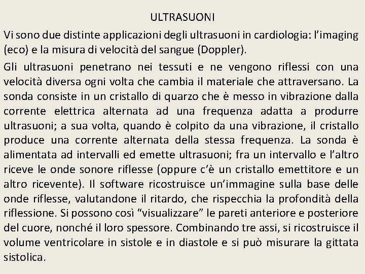 ULTRASUONI Vi sono due distinte applicazioni degli ultrasuoni in cardiologia: l’imaging (eco) e la