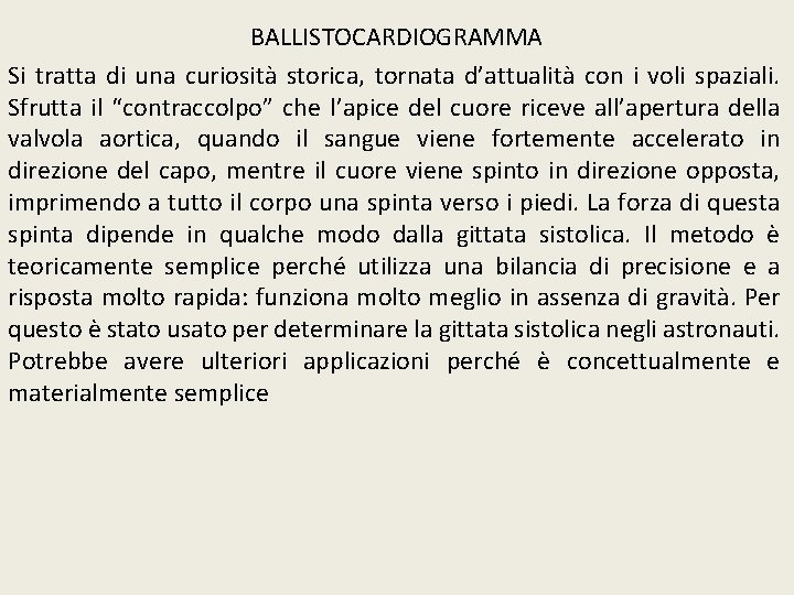 BALLISTOCARDIOGRAMMA Si tratta di una curiosità storica, tornata d’attualità con i voli spaziali. Sfrutta