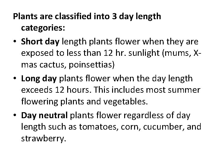 Plants are classified into 3 day length categories: • Short day length plants flower Plants are classified into 3 day length categories: • Short day length plants flower