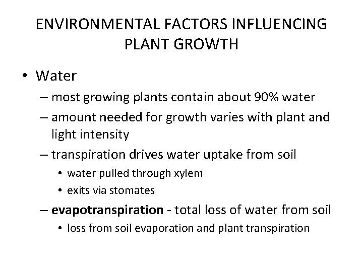 ENVIRONMENTAL FACTORS INFLUENCING PLANT GROWTH • Water – most growing plants contain about 90% ENVIRONMENTAL FACTORS INFLUENCING PLANT GROWTH • Water – most growing plants contain about 90%