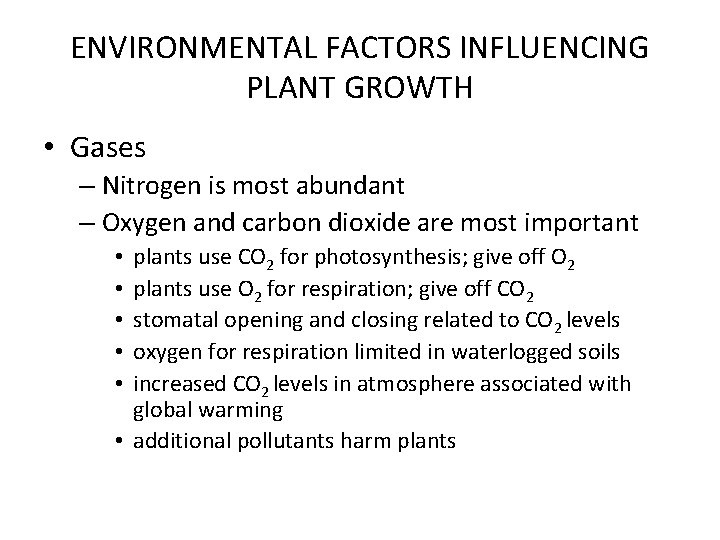 ENVIRONMENTAL FACTORS INFLUENCING PLANT GROWTH • Gases – Nitrogen is most abundant – Oxygen ENVIRONMENTAL FACTORS INFLUENCING PLANT GROWTH • Gases – Nitrogen is most abundant – Oxygen