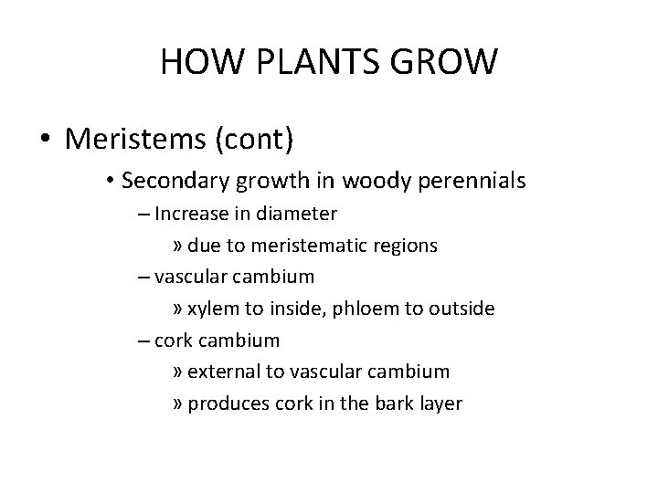 HOW PLANTS GROW • Meristems (cont) • Secondary growth in woody perennials – Increase HOW PLANTS GROW • Meristems (cont) • Secondary growth in woody perennials – Increase