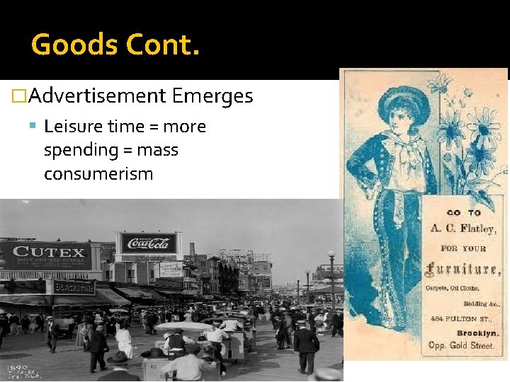Goods Cont. �Advertisement Emerges Leisure time = more spending = mass consumerism 