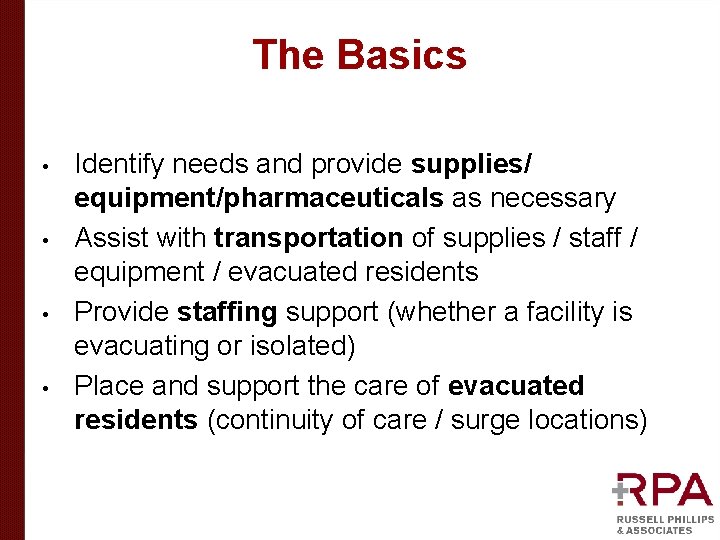 The Basics • • Identify needs and provide supplies/ equipment/pharmaceuticals as necessary Assist with