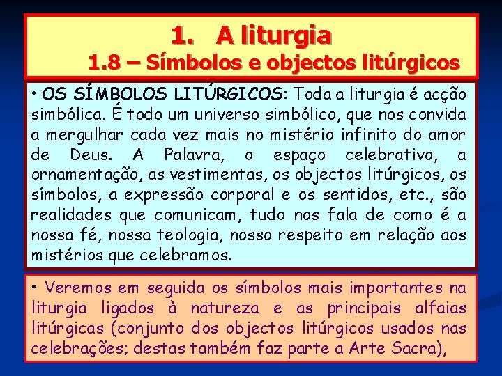 1. A liturgia 1. 8 – Símbolos e objectos litúrgicos • OS SÍMBOLOS LITÚRGICOS: