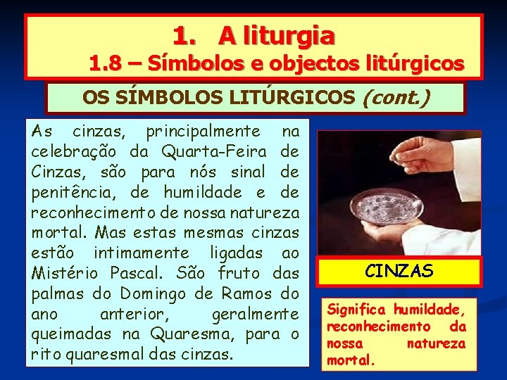 1. A liturgia 1. 8 – Símbolos e objectos litúrgicos OS SÍMBOLOS LITÚRGICOS (cont.