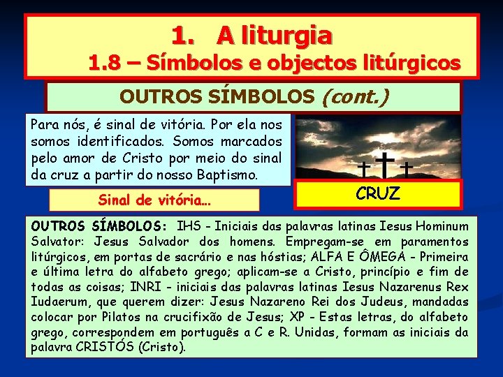 1. A liturgia 1. 8 – Símbolos e objectos litúrgicos OUTROS SÍMBOLOS (cont. )