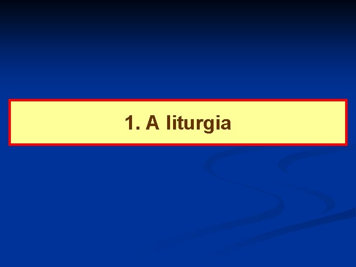 1. A liturgia 