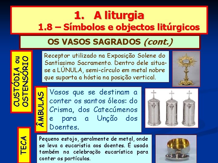 1. A liturgia 1. 8 – Símbolos e objectos litúrgicos TECA Receptor utilizado na