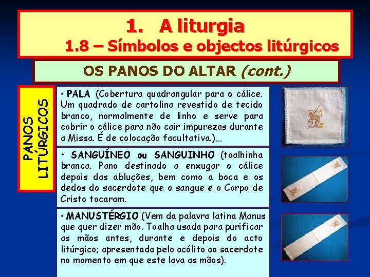 1. A liturgia 1. 8 – Símbolos e objectos litúrgicos PANOS LITÚRGICOS OS PANOS