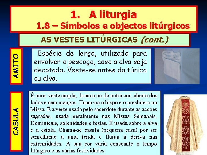 1. A liturgia 1. 8 – Símbolos e objectos litúrgicos CASULA AMITO AS VESTES