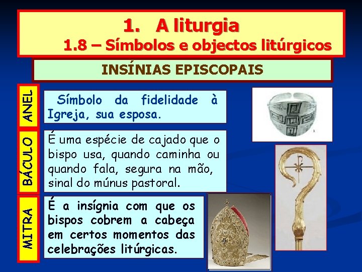 1. A liturgia 1. 8 – Símbolos e objectos litúrgicos ANEL Símbolo da fidelidade 1. A liturgia 1. 8 – Símbolos e objectos litúrgicos ANEL Símbolo da fidelidade