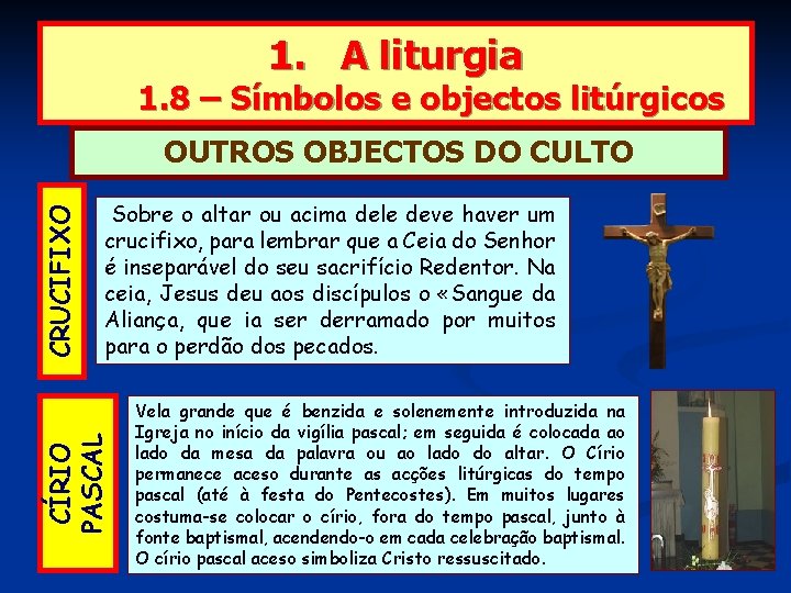 1. A liturgia 1. 8 – Símbolos e objectos litúrgicos Sobre o altar ou