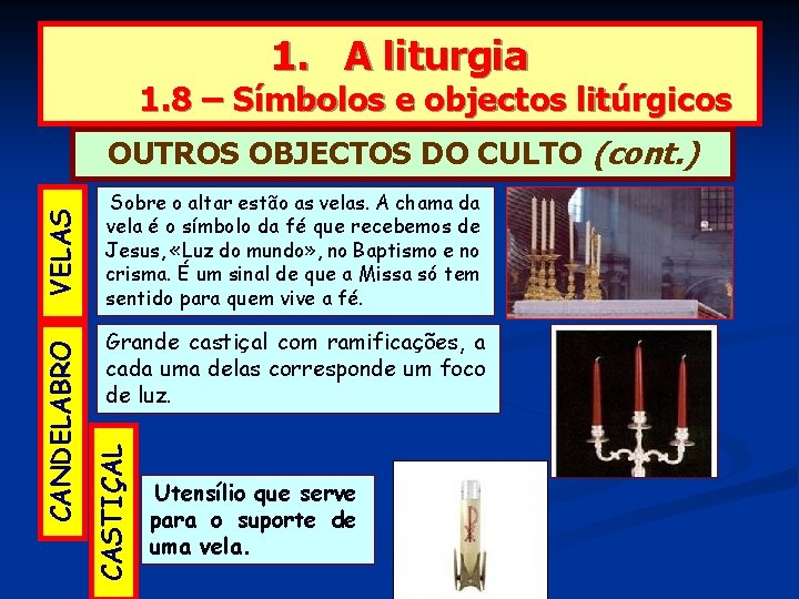 1. A liturgia 1. 8 – Símbolos e objectos litúrgicos Sobre o altar estão