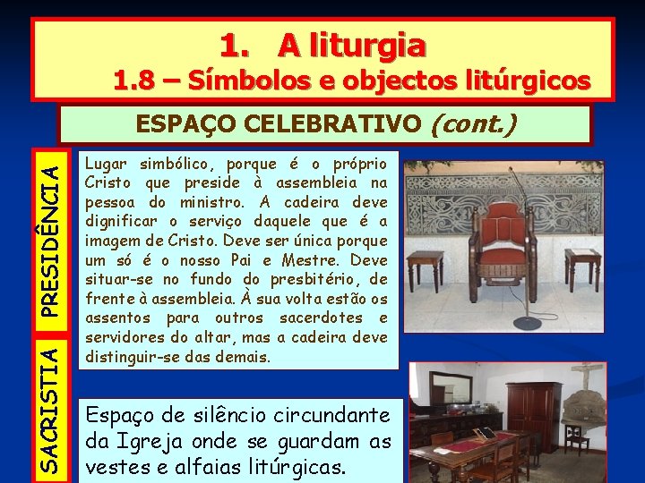 1. A liturgia 1. 8 – Símbolos e objectos litúrgicos SACRISTIA PRESIDÊNCIA ESPAÇO CELEBRATIVO