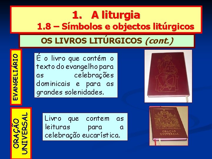 1. A liturgia 1. 8 – Símbolos e objectos litúrgicos ORAÇÃO UNIVERSAL EVANGELIÁRIO OS