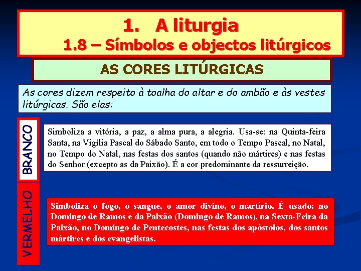 1. A liturgia 1. 8 – Símbolos e objectos litúrgicos AS CORES LITÚRGICAS VERMELHO