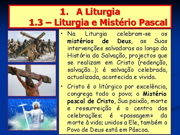 1. A Liturgia 1. 3 – Liturgia e Mistério Pascal • Na Liturgia celebram-se