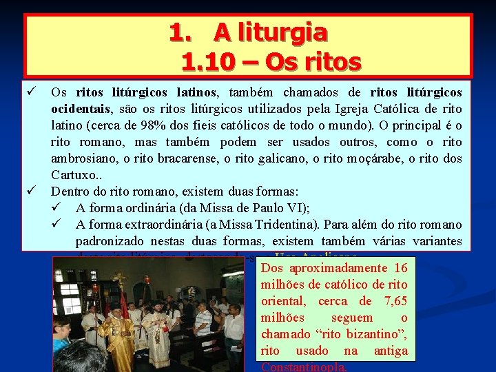 1. A liturgia 1. 10 – Os ritos ü Os ritos litúrgicos latinos, também
