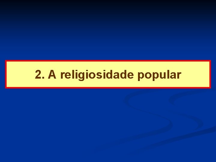 2. A religiosidade popular 