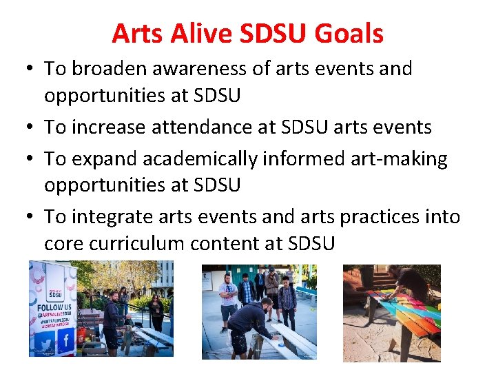 Arts Alive SDSU Goals • To broaden awareness of arts events and opportunities at