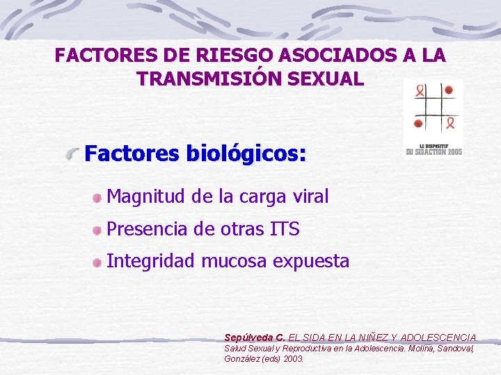 FACTORES DE RIESGO ASOCIADOS A LA TRANSMISIÓN SEXUAL Factores biológicos: Magnitud de la carga
