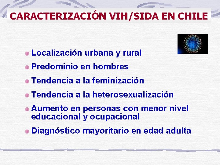 CARACTERIZACIÓN VIH/SIDA EN CHILE Localización urbana y rural Predominio en hombres Tendencia a la