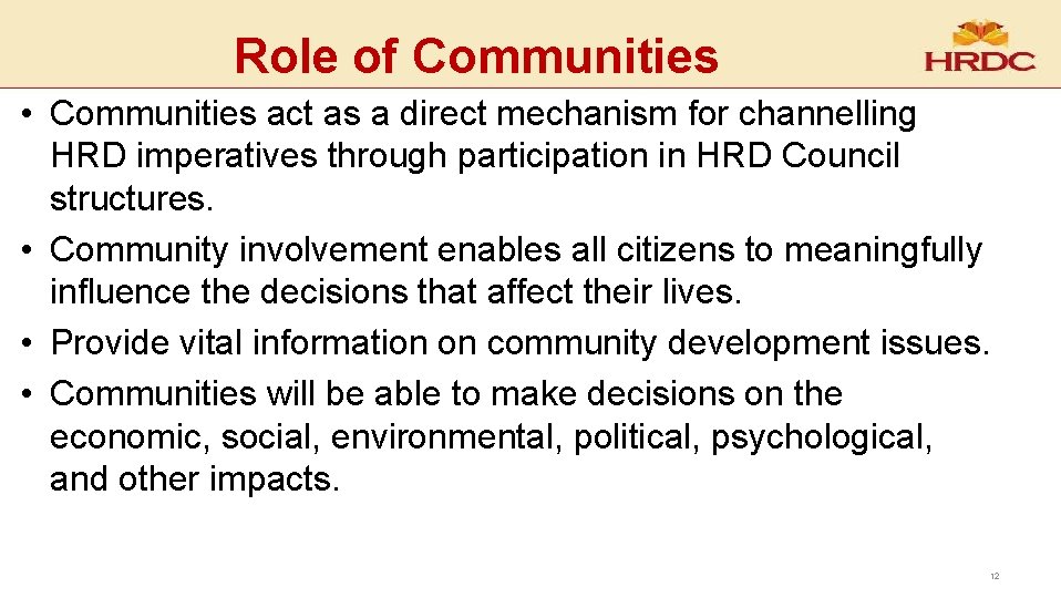 Role of Communities • Communities act as a direct mechanism for channelling HRD imperatives