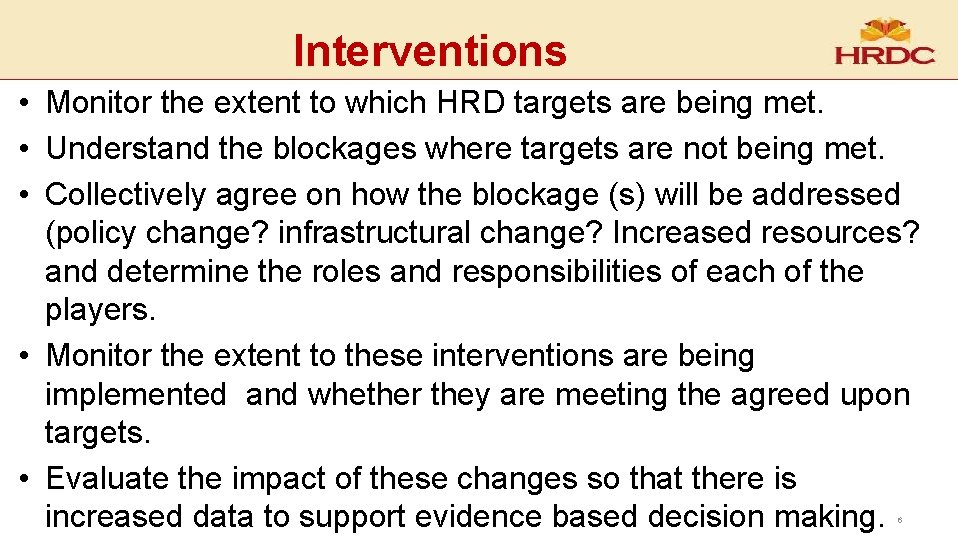 Interventions • Monitor the extent to which HRD targets are being met. • Understand