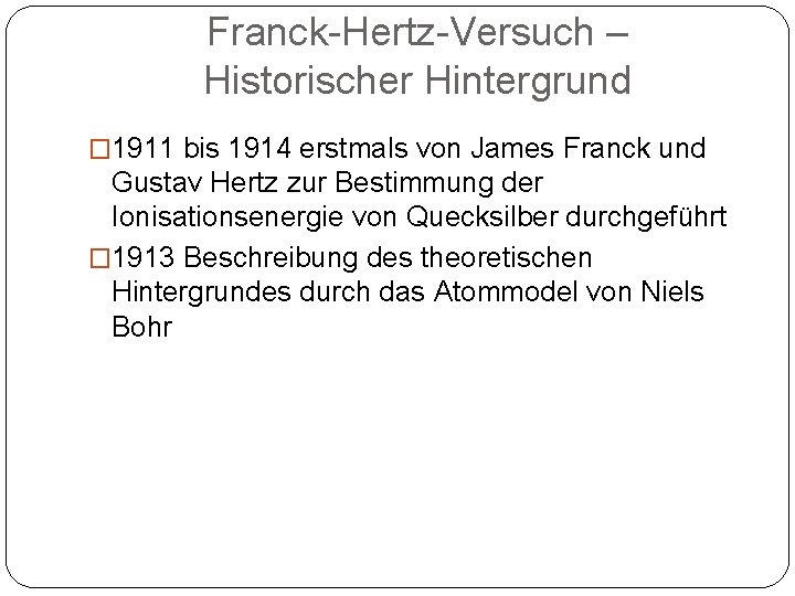 Franck-Hertz-Versuch – Historischer Hintergrund � 1911 bis 1914 erstmals von James Franck und Gustav